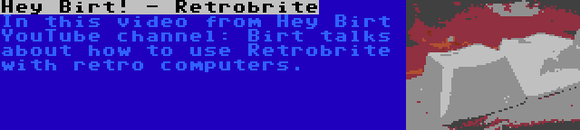 Hey Birt! - Retrobrite | In this video from Hey Birt YouTube channel: Birt talks about how to use Retrobrite with retro computers.