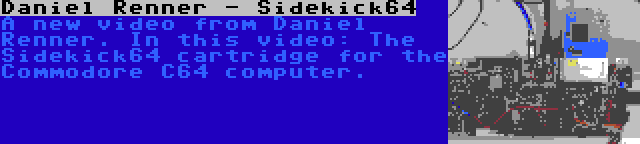 Daniel Renner - Sidekick64 | A new video from Daniel Renner. In this video: The Sidekick64 cartridge for the Commodore C64 computer.