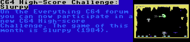 C64 High-Score Challenge: Slurpy | On the Everything C64 forum you can now participate in a new C64 High-score Challenge. The game of this month is Slurpy (1984).