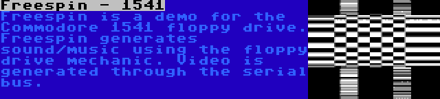 Freespin - 1541 | Freespin is a demo for the Commodore 1541 floppy drive. Freespin generates sound/music using the floppy drive mechanic. Video is generated through the serial bus.
