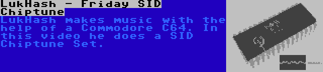 LukHash - Friday SID Chiptune | LukHash makes music with the help of a Commodore C64. In this video he does a SID Chiptune Set.