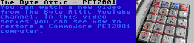 The Byte Attic - PET2001 | You can watch a new video from The Byte Attic YouTube channel. In this video series you can see how to restore a Commodore PET2001 computer.