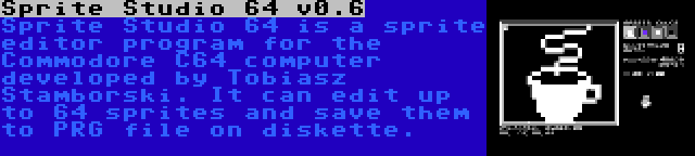 Sprite Studio 64 v0.6 | Sprite Studio 64 is a sprite editor program for the Commodore C64 computer developed by Tobiasz Stamborski. It can edit up to 64 sprites and save them to PRG file on diskette.