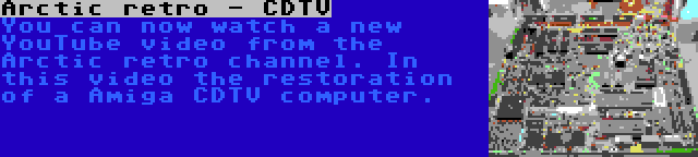 Arctic retro - CDTV | You can now watch a new YouTube video from the Arctic retro channel. In this video the restoration of a Amiga CDTV computer.