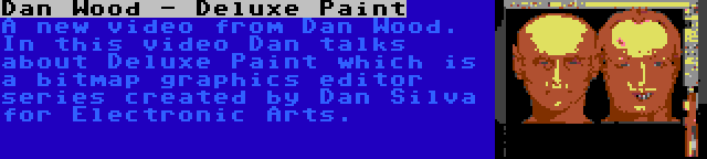 Dan Wood - Deluxe Paint | A new video from Dan Wood. In this video Dan talks about Deluxe Paint which is a bitmap graphics editor series created by Dan Silva for Electronic Arts.