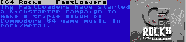 C64 Rocks - FastLoaders | The FastLoaders have started a Kickstarter campaign to make a triple album of Commodore 64 game music in rock/metal.