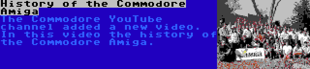 History of the Commodore Amiga | The Commodore YouTube channel added a new video. In this video the history of the Commodore Amiga.