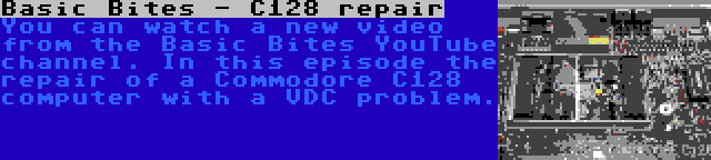 Basic Bites - C128 repair | You can watch a new video from the Basic Bites YouTube channel. In this episode the repair of a Commodore C128 computer with a VDC problem.