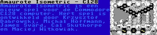 Amaurote Isometric - C128 | Amaurote Isometric is een nieuw spel voor de Commodore C128 computer. Hert spel is ontwikkeld door Krzysztof Dabrowski, Michał Hoffmann, James Svärd, Cal Skuthorpe en Maciej Witkowiak.