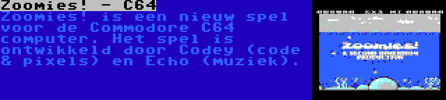 Zoomies! - C64 | Zoomies! is een nieuw spel voor de Commodore C64 computer. Het spel is ontwikkeld door Codey (code & pixels) en Echo (muziek).