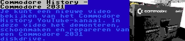Commodore History - Commodore 2031 | Je kunt een nieuwe video bekijken van het Commodore History YouTube-kanaal. In deze video het demonteren, schoonmaken en repareren van een Commodore 2031 diskdrive.