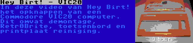Hey Birt! - VIC20 | In deze video van Hey Birt! het opknappen van een Commodore VIC20 computer. Dit omvat demontage, Retr0Brite, toetsenbord en printplaat reiniging.