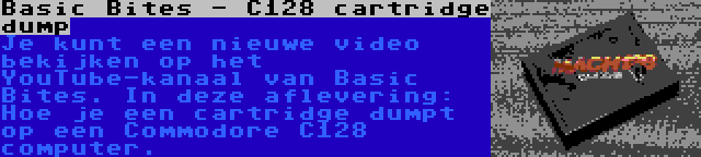 Basic Bites - C128 cartridge dump | Je kunt een nieuwe video bekijken op het YouTube-kanaal van Basic Bites. In deze aflevering: Hoe je een cartridge dumpt op een Commodore C128 computer.