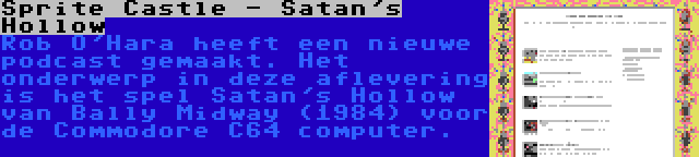 Sprite Castle - Satan's Hollow | Rob O'Hara heeft een nieuwe podcast gemaakt. Het onderwerp in deze aflevering is het spel Satan's Hollow van Bally Midway (1984) voor de Commodore C64 computer.