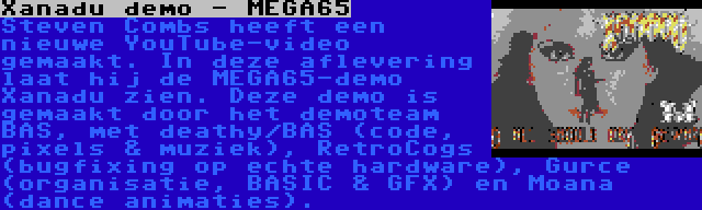 Steven Combs  - Xanadu demo MEGA65 | Steven Combs heeft een nieuwe YouTube-video gemaakt. In deze aflevering laat hij zijn MEGA65 demo Xanadu zien. De demo werd getoond tijdens de SYNTAX 2022 Demoparty.