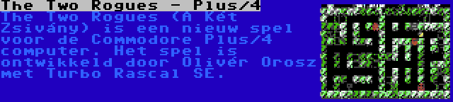 The Two Rogues - Plus/4 | The Two Rogues (A Két Zsivány) is een nieuw spel voor de Commodore Plus/4 computer. Het spel is ontwikkeld door Olivér Orosz met Turbo Rascal SE.