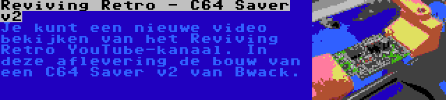Reviving Retro - C64 Saver v2 | Je kunt een nieuwe video bekijken van het Reviving Retro YouTube-kanaal. In deze aflevering de bouw van een C64 Saver v2 van Bwack.