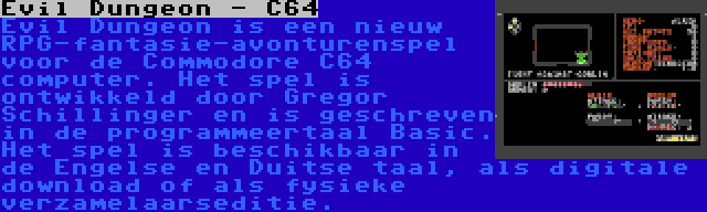 Evil Dungeon - C64 | Evil Dungeon is een nieuw RPG-fantasie-avonturenspel voor de Commodore C64 computer. Het spel is ontwikkeld door Gregor Schillinger en is geschreven in de programmeertaal Basic. Het spel is beschikbaar in de Engelse en Duitse taal, als digitale download of als fysieke verzamelaarseditie.