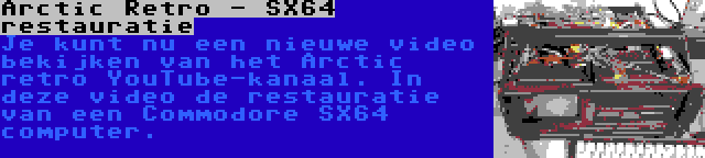 Arctic Retro - SX64 restauratie | Je kunt nu een nieuwe video bekijken van het Arctic retro YouTube-kanaal. In deze video de restauratie van een Commodore SX64 computer.