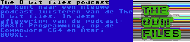 The 8-bit files podcast | Je kunt naar een nieuwe podcast luisteren van de The 8-bit files. In deze aflevering van de podcast: BASIC Programming, op de Commodore C64 en Atari 800XL.