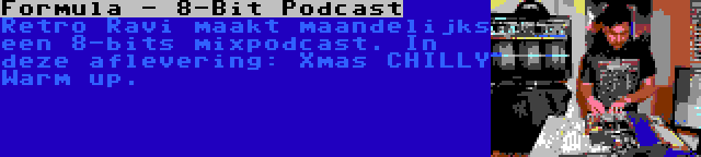 Formula - 8-Bit Podcast | Retro Ravi maakt maandelijks een 8-bits mixpodcast. In deze aflevering: Xmas CHILLY Warm up.