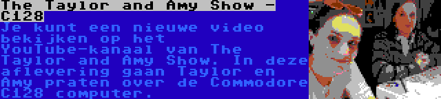 The Taylor and Amy Show - C128 | Je kunt een nieuwe video bekijken op het YouTube-kanaal van The Taylor and Amy Show. In deze aflevering gaan Taylor en Amy praten over de Commodore C128 computer.