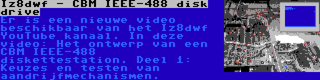 Iz8dwf - CBM IEEE-488 disk drive | Er is een nieuwe video  beschikbaar van het Iz8dwf YouTube kanaal. In deze video: Het ontwerp van een CBM IEEE-488 diskettestation. Deel 1: Keuzes en testen van aandrijfmechanismen.