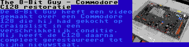 The 8-Bit Guy - Commodore C128 restoratie | De 8-Bit Guy heeft een video gemaakt over een Commodore 128 die hij had gekocht op craigslist in een verschrikkelijk conditie. Hij heeft de C128 daarna compleet gerestaureerd tot bijna nieuwstaat.