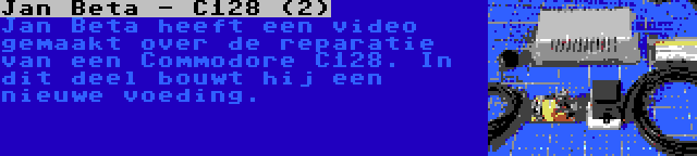 Jan Beta - C128 (2) | Jan Beta heeft een video gemaakt over de reparatie van een Commodore C128. In dit deel bouwt hij een nieuwe voeding.