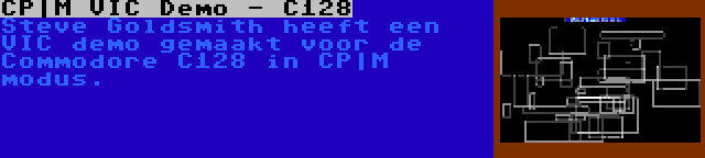 CP|M VIC Demo - C128 | Steve Goldsmith heeft een VIC demo gemaakt voor de Commodore C128 in CP|M modus.