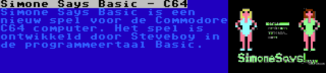 Simone Says Basic - C64 | Simone Says Basic is een nieuw spel voor de Commodore C64 computer. Het spel is ontwikkeld door Steveboy in de programmeertaal Basic.