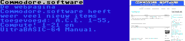 Commodore.software | De webpagina Commodore.software heeft weer veel nieuw items toegevoegd: A.C.E. 1-55, Compute! 1-21 en UltraBASIC-64 Manual.