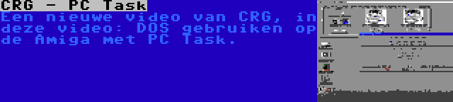 CRG - PC Task | Een nieuwe video van CRG, in deze video: DOS gebruiken op de Amiga met PC Task.