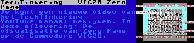 TechTinkering - VIC20 Zero Page | Je kunt een nieuwe video van het TechTinkering YouTube-kanaal bekijken. In deze aflevering: De visualisatie van Zero Page op de Commodore VIC20.