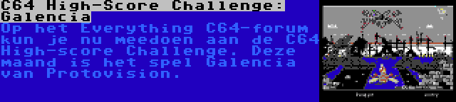 C64 High-Score Challenge: Galencia | Op het Everything C64-forum kun je nu meedoen aan de C64 High-score Challenge. Deze maand is het spel Galencia van Protovision.