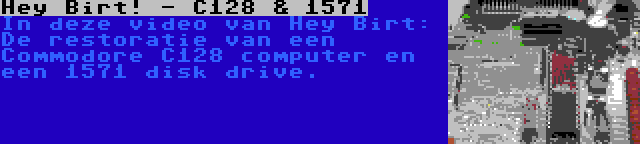 Hey Birt! - C128 & 1571 | In deze video van Hey Birt: De restoratie van een Commodore C128 computer en een 1571 disk drive.