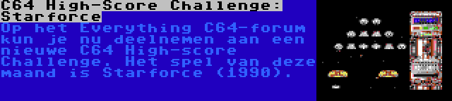 C64 High-Score Challenge: Starforce | Op het Everything C64-forum kun je nu deelnemen aan een nieuwe C64 High-score Challenge. Het spel van deze maand is Starforce (1990).