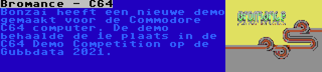 Bromance - C64 | Bonzai heeft een nieuwe demo gemaakt voor de Commodore C64 computer. De demo behaalde de 1e plaats in de C64 Demo Competition op de Gubbdata 2021.