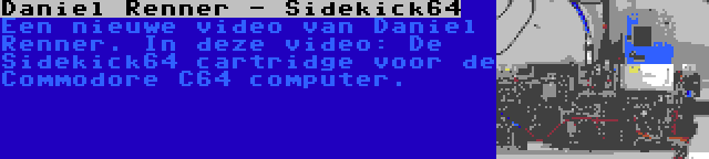 Daniel Renner - Sidekick64 | Een nieuwe video van Daniel Renner. In deze video: De Sidekick64 cartridge voor de Commodore C64 computer.