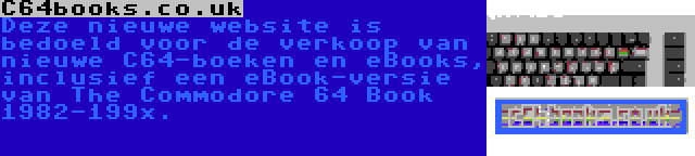 C64books.co.uk | Deze nieuwe website is bedoeld voor de verkoop van nieuwe C64-boeken en eBooks, inclusief een eBook-versie van The Commodore 64 Book 1982-199x.