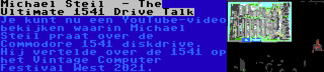 Michael Steil  - The Ultimate 1541 Drive Talk | Je kunt nu een YouTube-video bekijken waarin Michael Steil praat over de Commodore 1541 diskdrive. Hij vertelde over de 1541 op het Vintage Computer Festival West 2021.