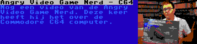 Angry Video Game Nerd - C64 | Nog een video van de Angry Video Game Nerd. Deze keer heeft hij het over de Commodore C64 computer.