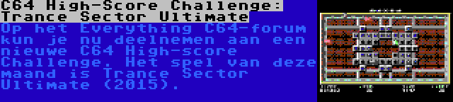 C64 High-Score Challenge: Trance Sector Ultimate | Op het Everything C64-forum kun je nu deelnemen aan een nieuwe C64 High-score Challenge. Het spel van deze maand is Trance Sector Ultimate (2015).