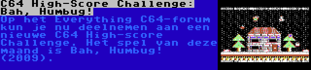 C64 High-Score Challenge: Bah, Humbug! | Op het Everything C64-forum kun je nu deelnemen aan een nieuwe C64 High-score Challenge. Het spel van deze maand is Bah, Humbug! (2009).