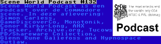Scene World Podcast #132 | Scene World Podcast is een podcast over de Commodore scene. In deze aflevering: Simon Carless, GameDiscoverCo, Monotonik, Conor Kirby-Long, AHX Tracker, Archive.org, Tucows PD/Shareware Collection, Glenn Rune Gallefoss and Hypnospace Outlaw.
