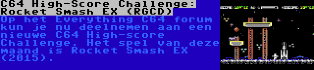 C64 High-Score Challenge: Rocket Smash EX (RGCD) | Op het Everything C64 forum kun je nu deelnemen aan een nieuwe C64 High-score Challenge. Het spel van deze maand is Rocket Smash EX (2015).