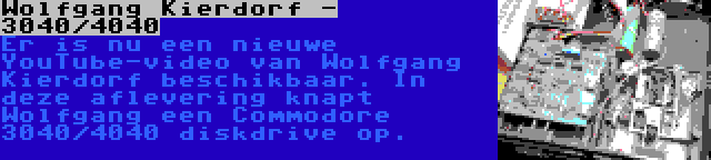 Wolfgang Kierdorf - 3040/4040 | Er is nu een nieuwe YouTube-video van Wolfgang Kierdorf beschikbaar. In deze aflevering knapt Wolfgang een Commodore 3040/4040 diskdrive op.