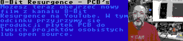 8-Bit Resurgence - PCB's | Możesz teraz obejrzeć nowy film z kanału 8-Bit Resurgence na YouTube. W tym odcinku przyjrzymy się produkcji płytek PCB do Twoich projektów osobistych lub open source.