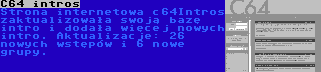 C64 intros | Strona internetowa c64Intros zaktualizowała swoją bazę intro i dodała więcej nowych intro. Aktualizacje: 26 nowych wstępów i 6 nowe grupy.
