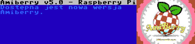 Amiberry v5.0 - Raspberry Pi | Dostępna jest nowa wersja Amiberry.